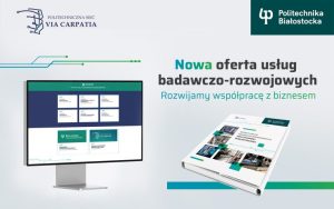 Nowa oferta. Usługi badawczo-rozwojowe Politechniki Białostockiej w ramach Politechnicznej Sieci VIA CARPATIA!